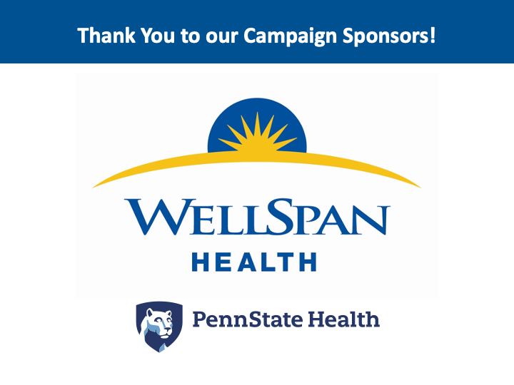 Thank you WellSpan and Penn State Health as our campaign sponsors!
